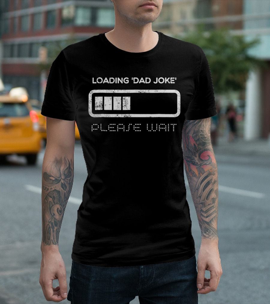 LOADING DAD JOKE PLEASE WAIT T-Shirt
