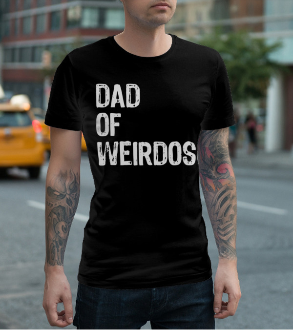 Mens DAD Of Weirdos Funny Weird Dad T-Shirt