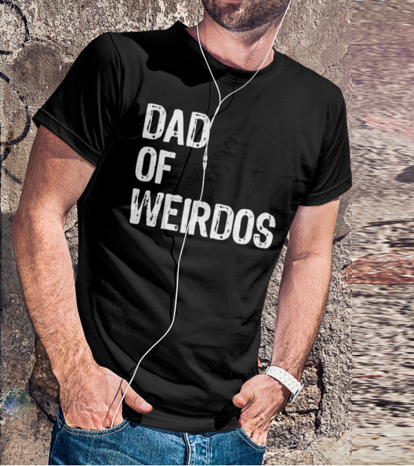 Mens DAD Of Weirdos Funny Weird Dad T-Shirt