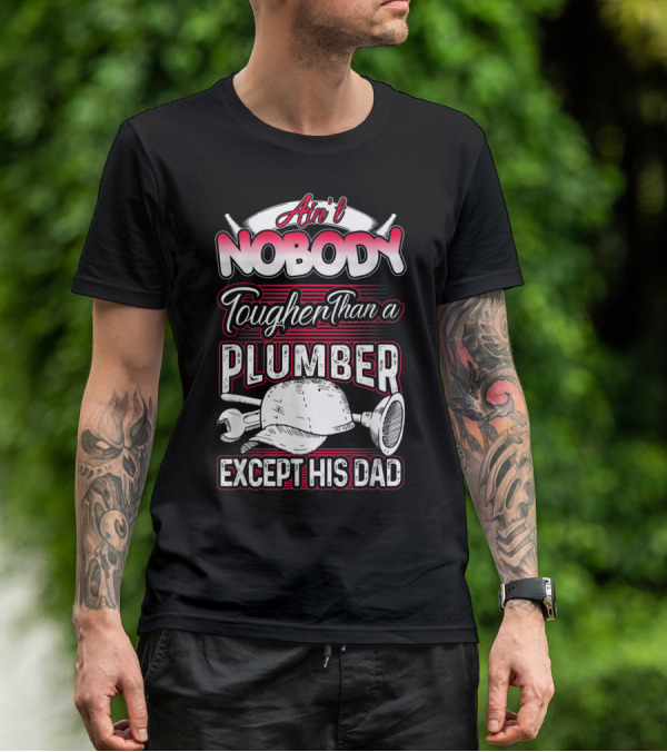 Ain't Nobody Tougher Than A Plumber Except His Dad With Tools And Hard Hat T-Shirt