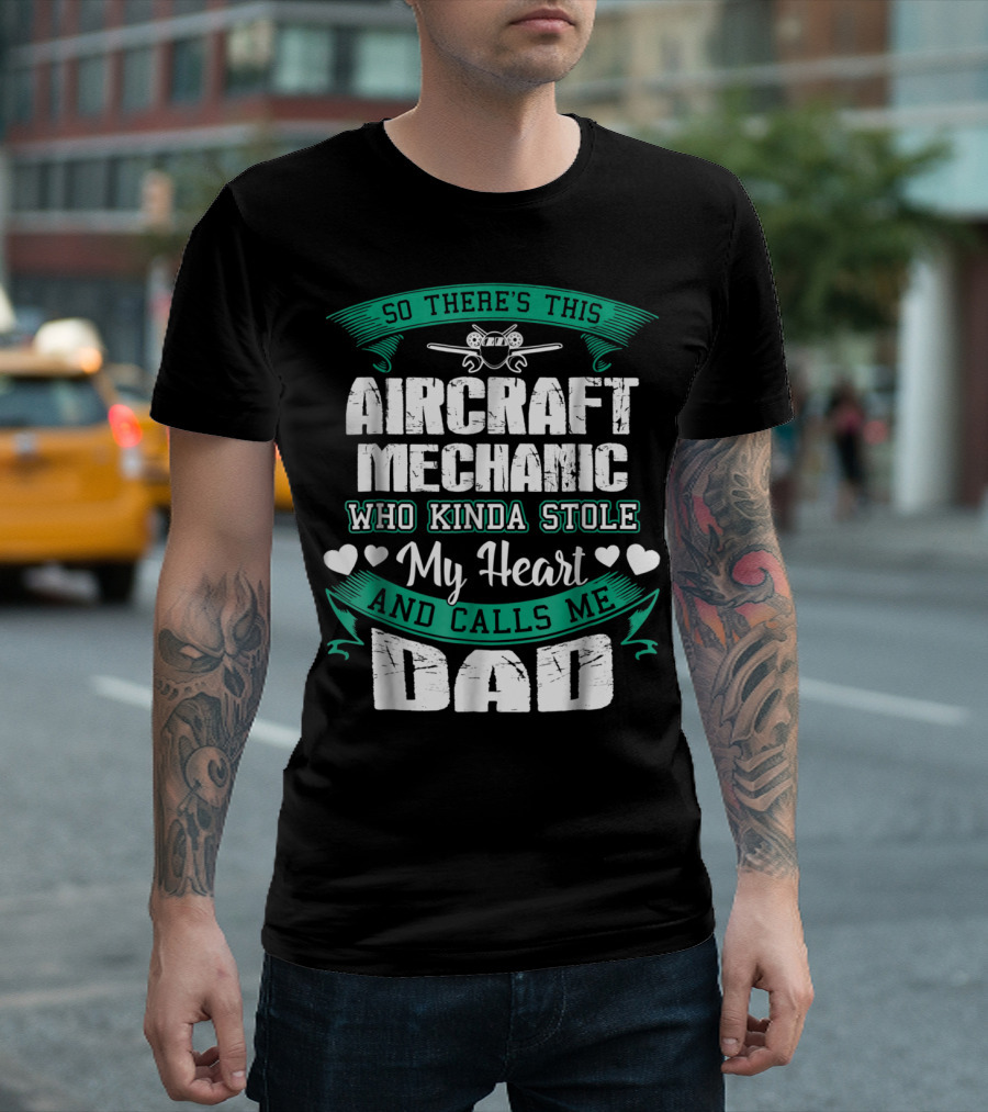 So There's This Aircraft Mechanic Who Kinda Stole My Heart And Calls Me Dad T-Shirt
