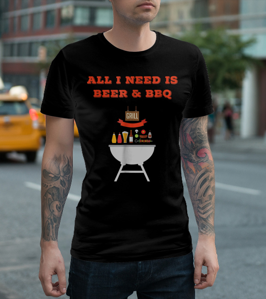 ALL I NEED IS BEER and BBQ Grill Dad Pun T-Shirt