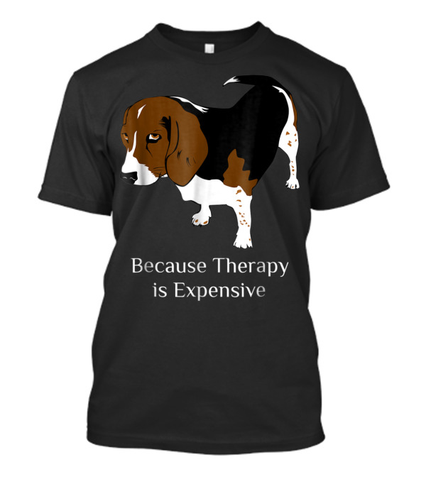 Beagle Dog Lover Because Therapy Is Expensive T-Shirt