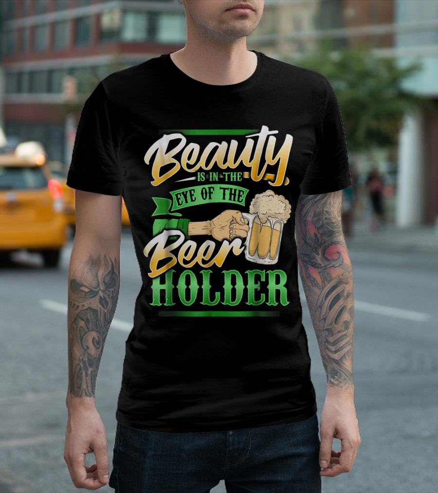 Beauty Is In The Eye Of The Beer Holder T-Shirt