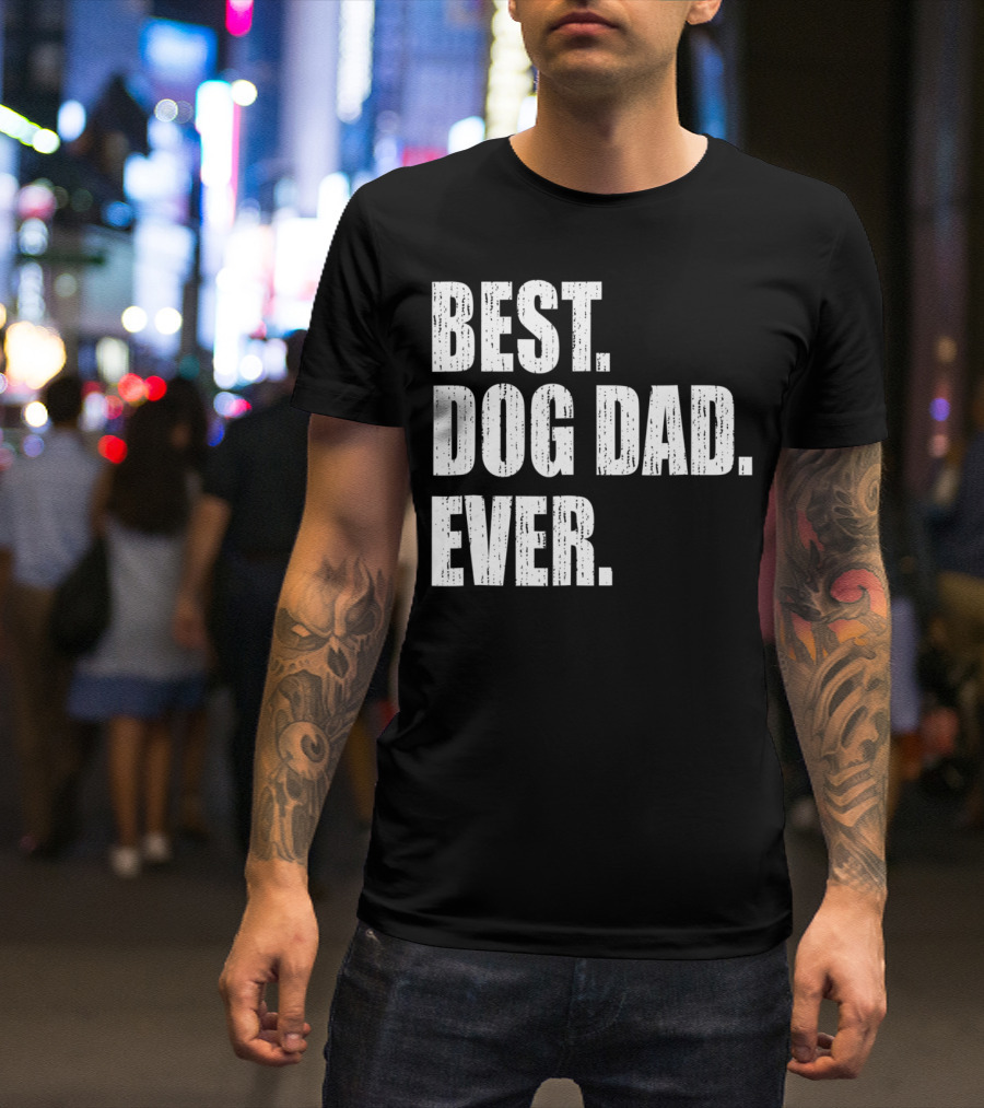Best Dog Dad Ever Bold Condensed Text T-Shirt