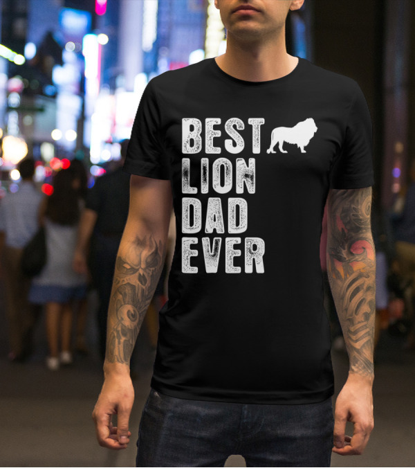BEST LION DAD EVER Lion T-Shirt