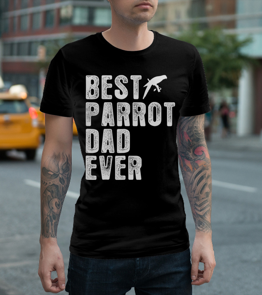 BEST PARROT DAD EVER Bird T-Shirt