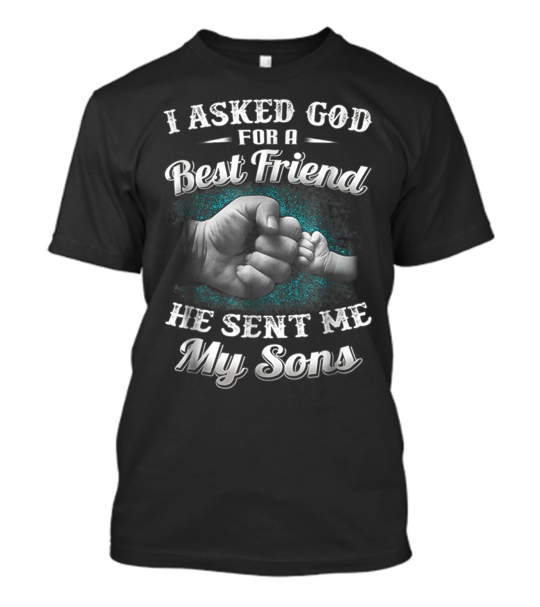 I Asked God For A Best Friend He Sent Me My Sons Dad And Sons Best Friends For Papa14 T-Shirt