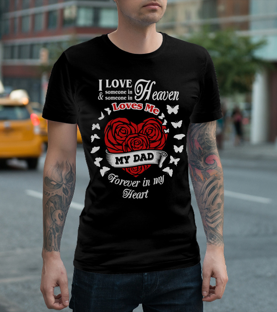 I Love Someone in Heaven Loves Me My Dad Forever in My Heart T-Shirt