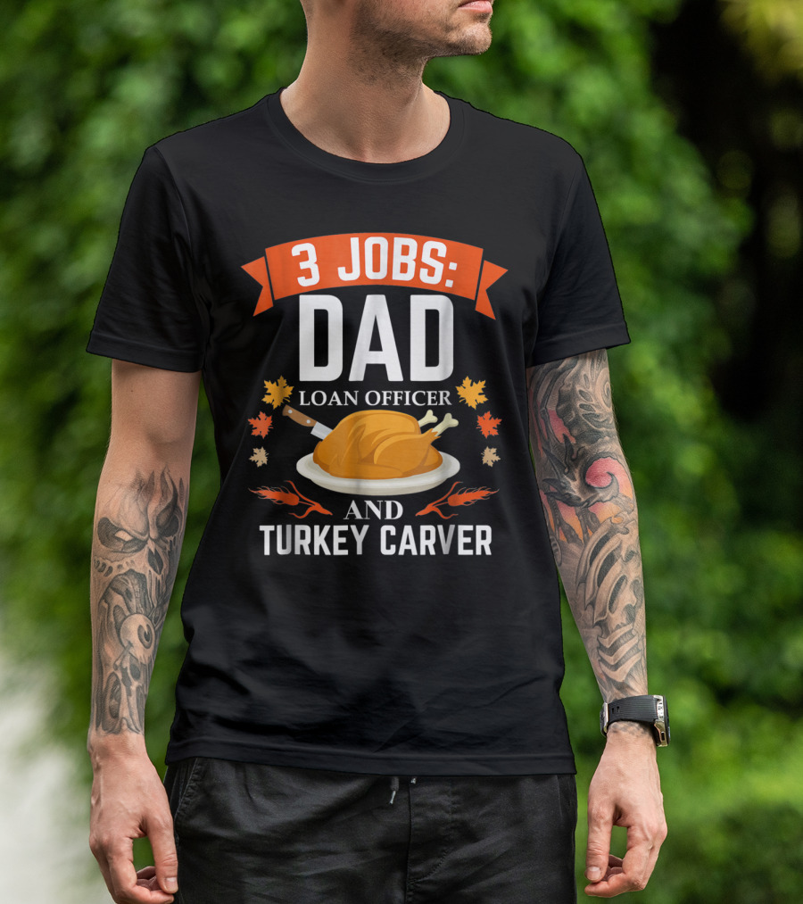 3 Jobs Dad Loan Officer And Turkey Carver T-Shirt