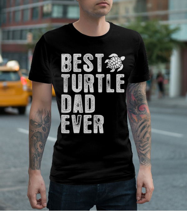 BEST TURTLE DAD EVER T-Shirt