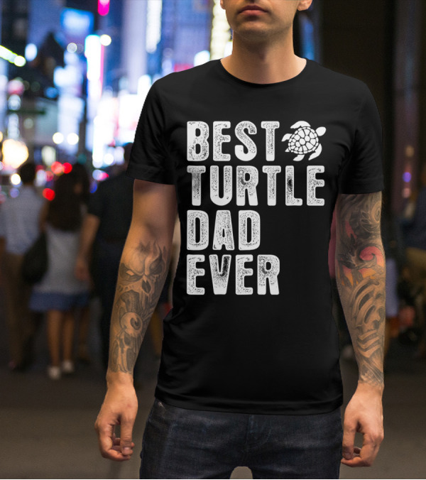BEST TURTLE DAD EVER T-Shirt