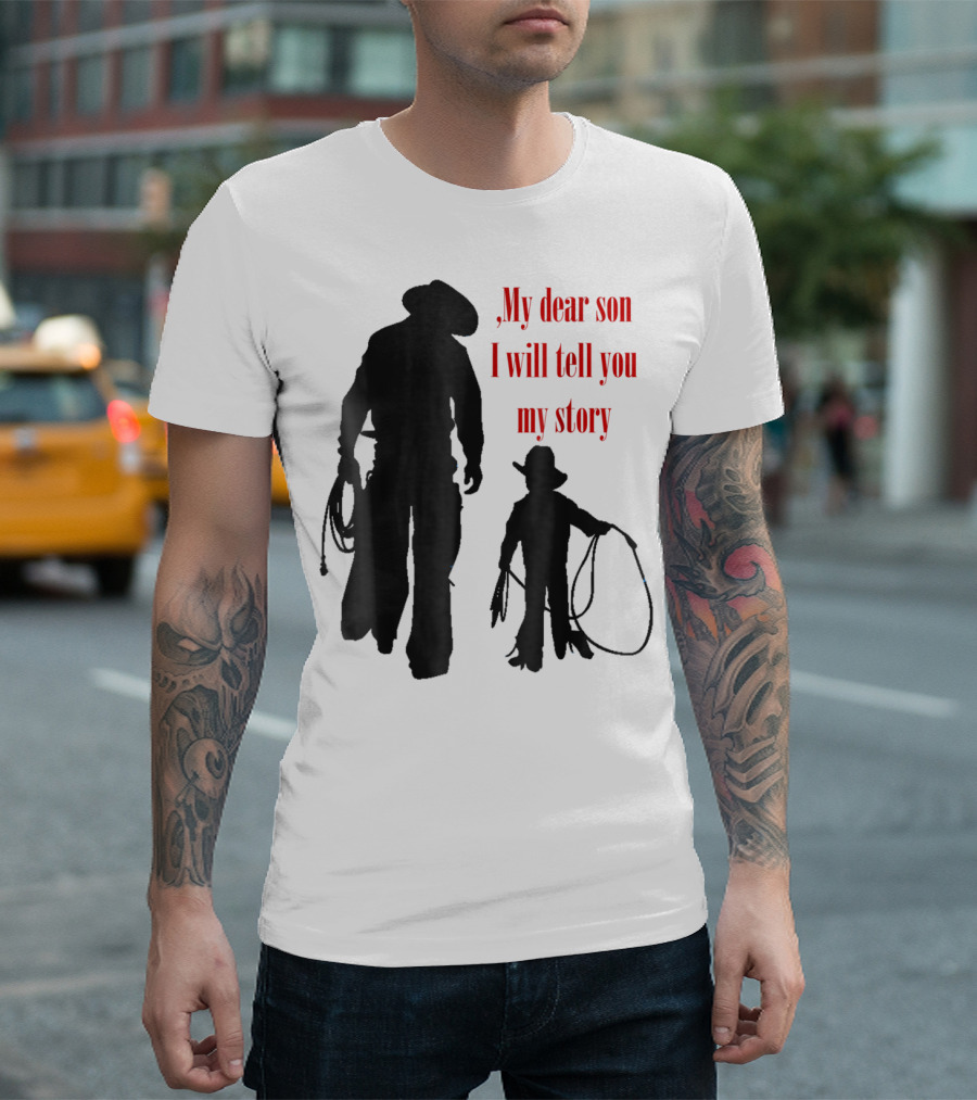 My Dear Son I Will Tell You My Story Cowboy I Love My Dad Cowboy11 T-Shirt