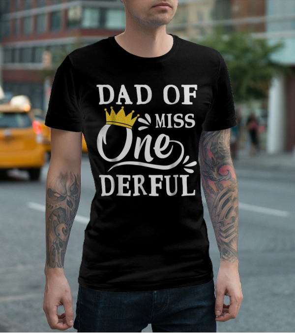 Dad Of Miss Onederful 1st Birthday One Year Old T-Shirt