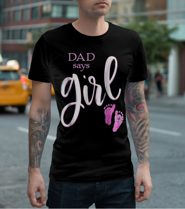 Dad Says Girl Pink Baby Shower Gender Reveal Guess T-Shirt