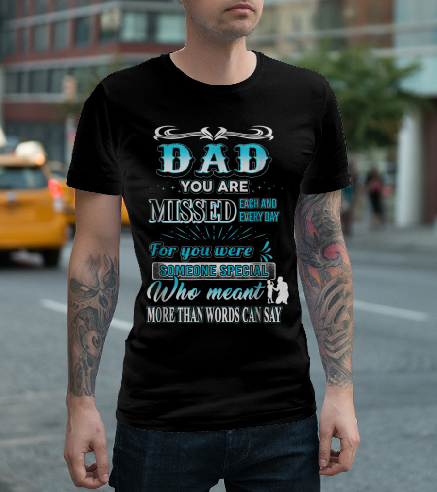Dad You Are Missed Each And Every Day For You Were Someone Special Who Meant More Than Words Can Say T-Shirt