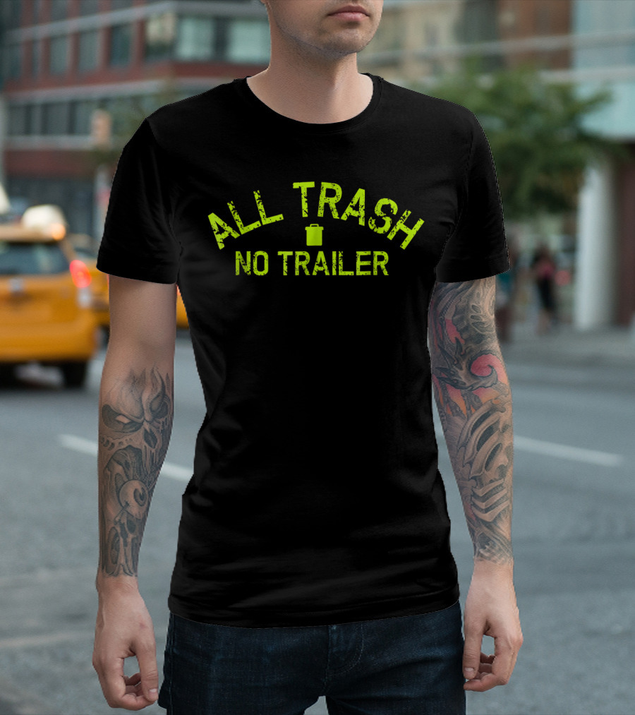 All Trash No Trailer Funny Birthday Fun19 T-Shirt