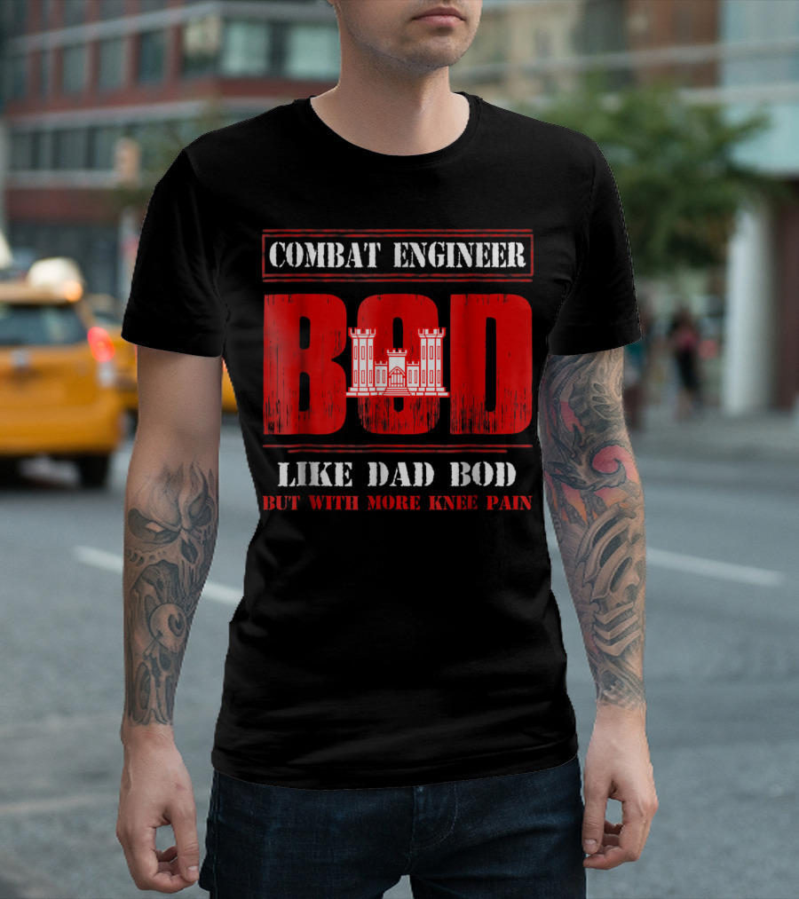 Combat Engineer Bod Like Dad Bod But With More Knee Pain T-Shirt