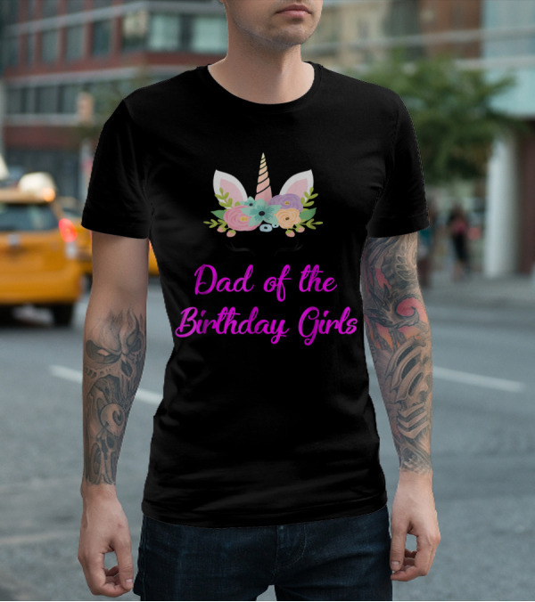 Dad Of The Birthday Girls Cute Unicorn T-Shirt