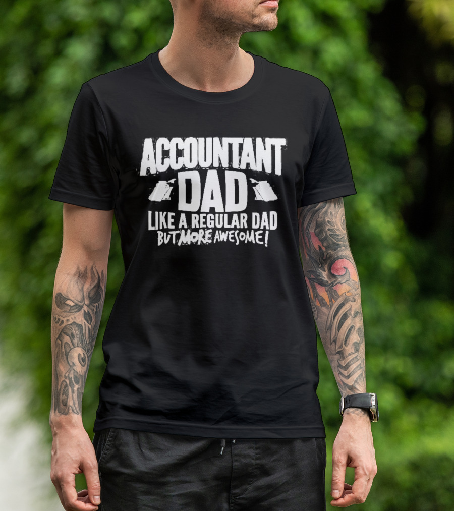 Accountant Dad Like A Regular Dad But More Awesome T-Shirt