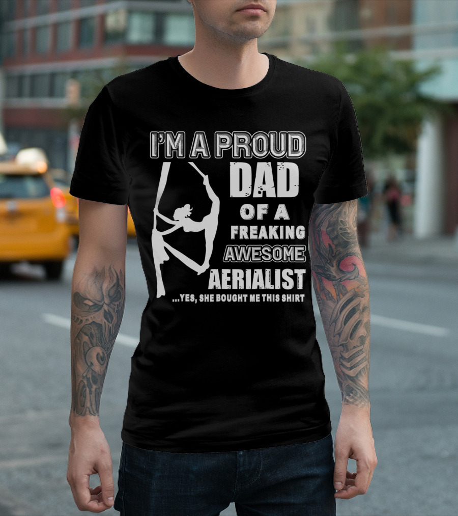 I'm a Proud Dad of a Freaking Awesome Aerialist T-Shirt