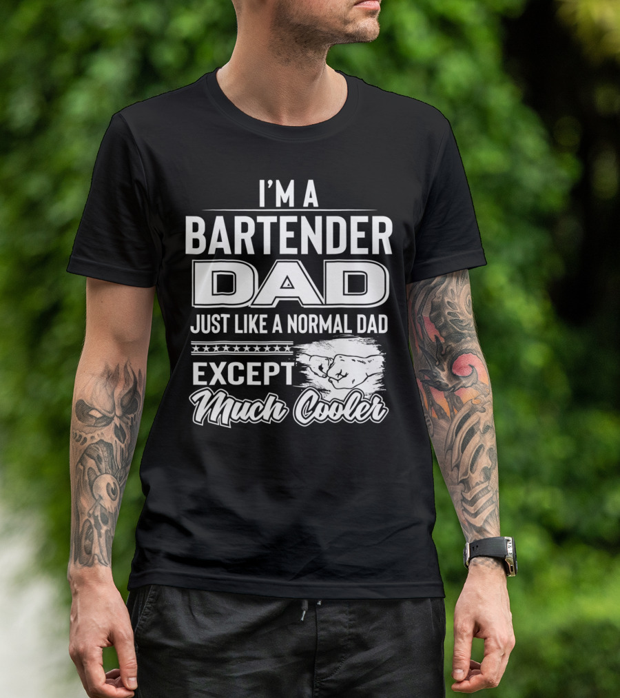 I'm A Bartender Dad Just Like A Normal Dad Except Much Cooler T-Shirt