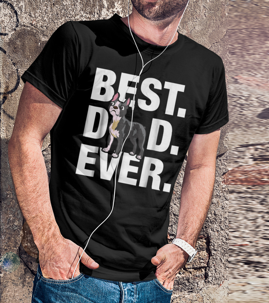 Best Dad Ever Boston Terrier Lover88 Funniest T-Shirt
