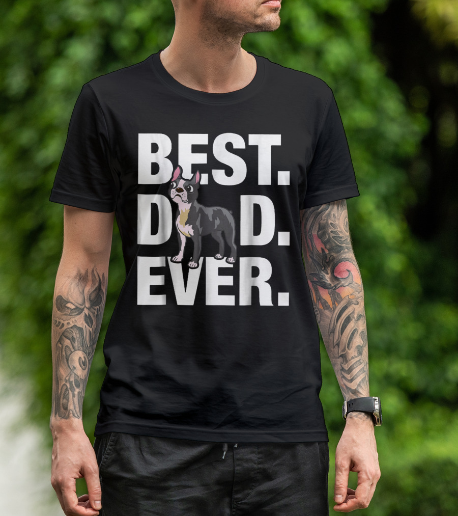 Best Dad Ever Boston Terrier Lover88 Funniest T-Shirt