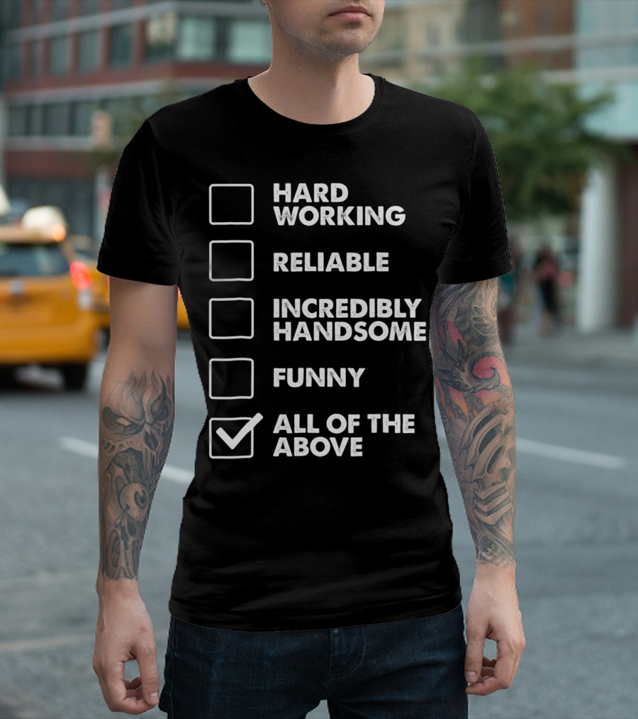 Best Dad Checklist Hard Working Reliable Incredibly Handsome Funny All of the Above T-Shirt
