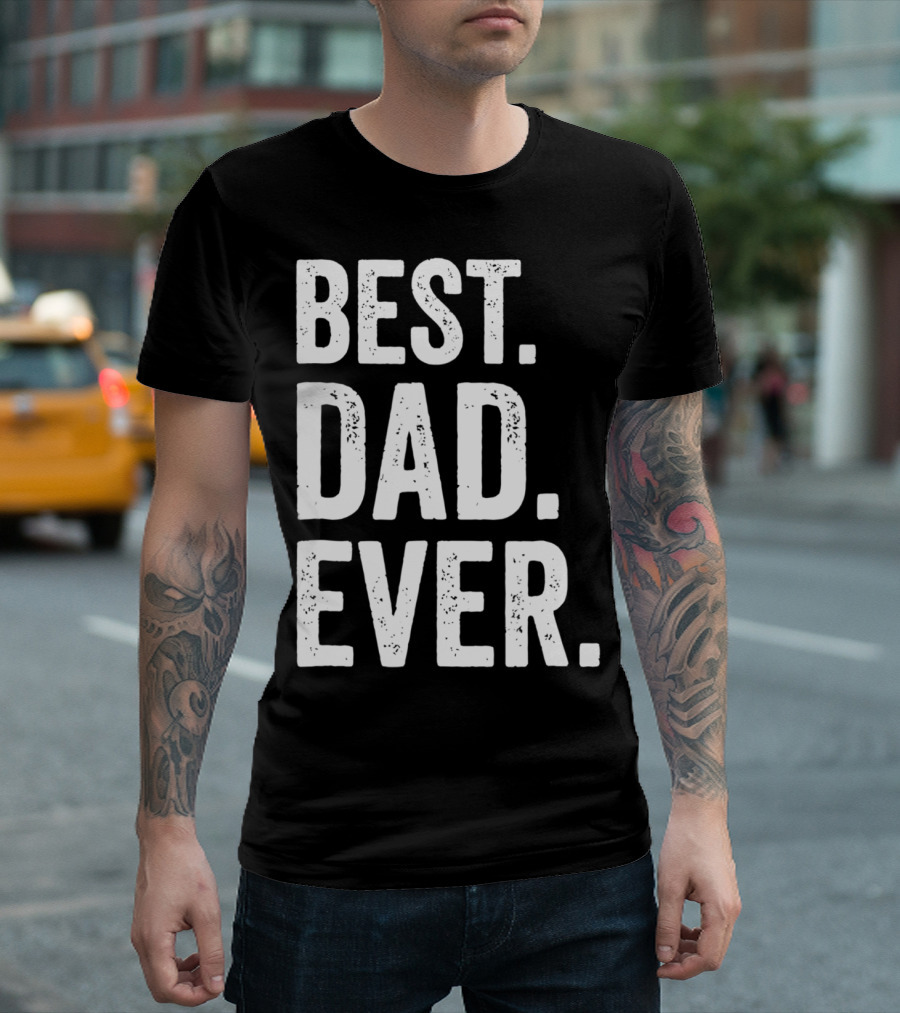 Best Dad Ever Bold Rough Tall Dark33 T-Shirt