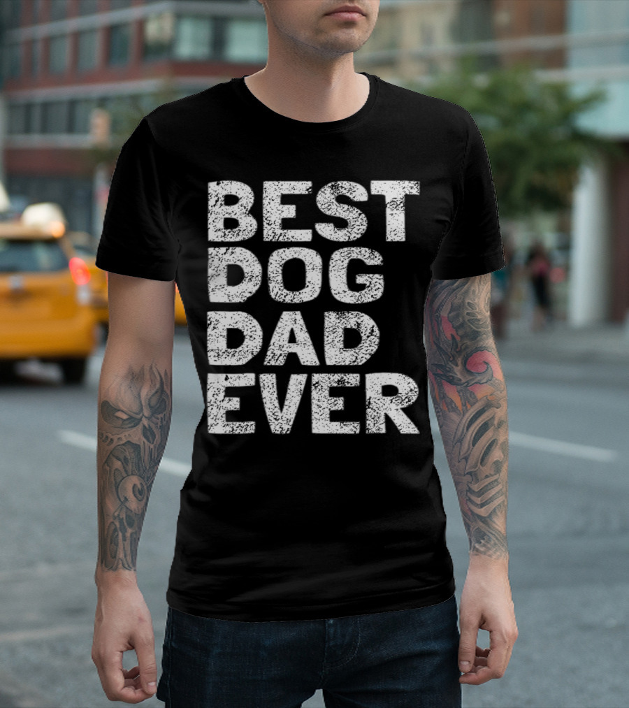 Best Dog Dad Ever Dog Lovers Parents Day T-Shirt