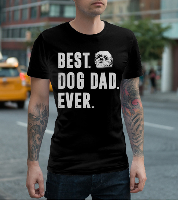 Best Dog Dad Ever Funny Shih Tzu Lover Dad T-Shirt
