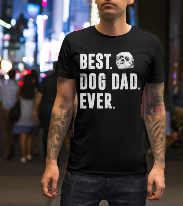 Best Dog Dad Ever Funny Shih Tzu Lover Dad T-Shirt