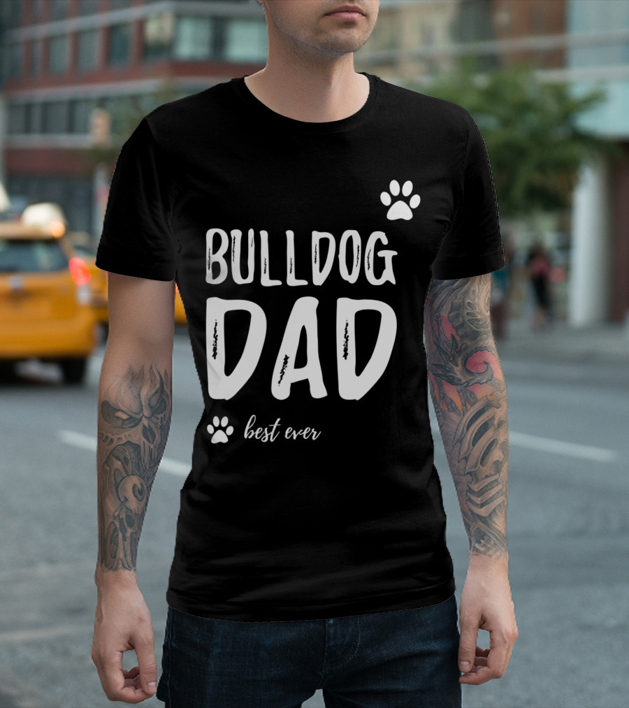 Bulldog Dad Best Ever Funny Dog Lover Idea73 T-Shirt