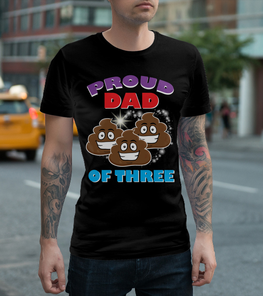Proud Dad of Three Happy Cute Poops T-Shirt