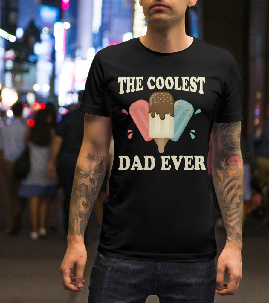 The Coolest Dad Ever Ice Cream Popsicles T-Shirt
