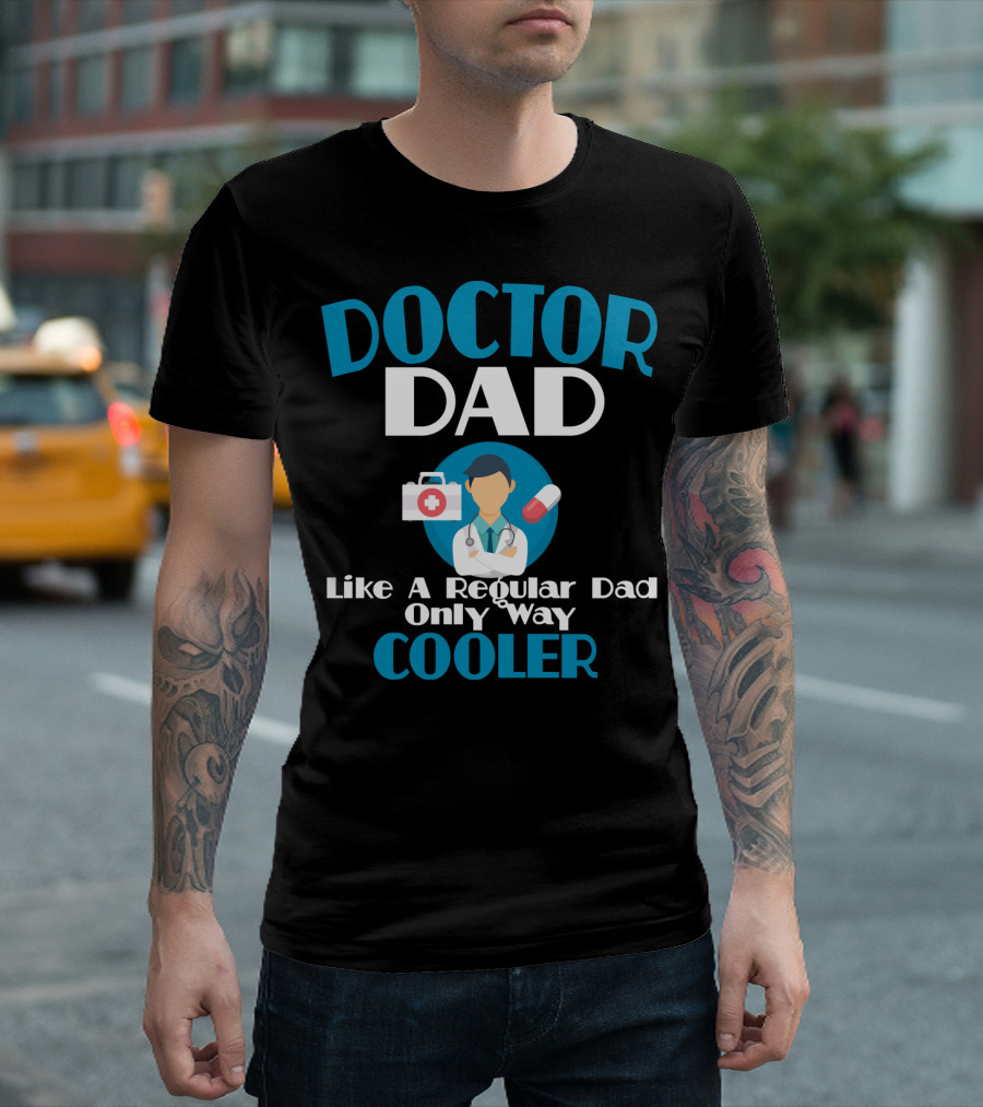 Doctor Dad Like A Regular Dad Only Way Cooler T-Shirt