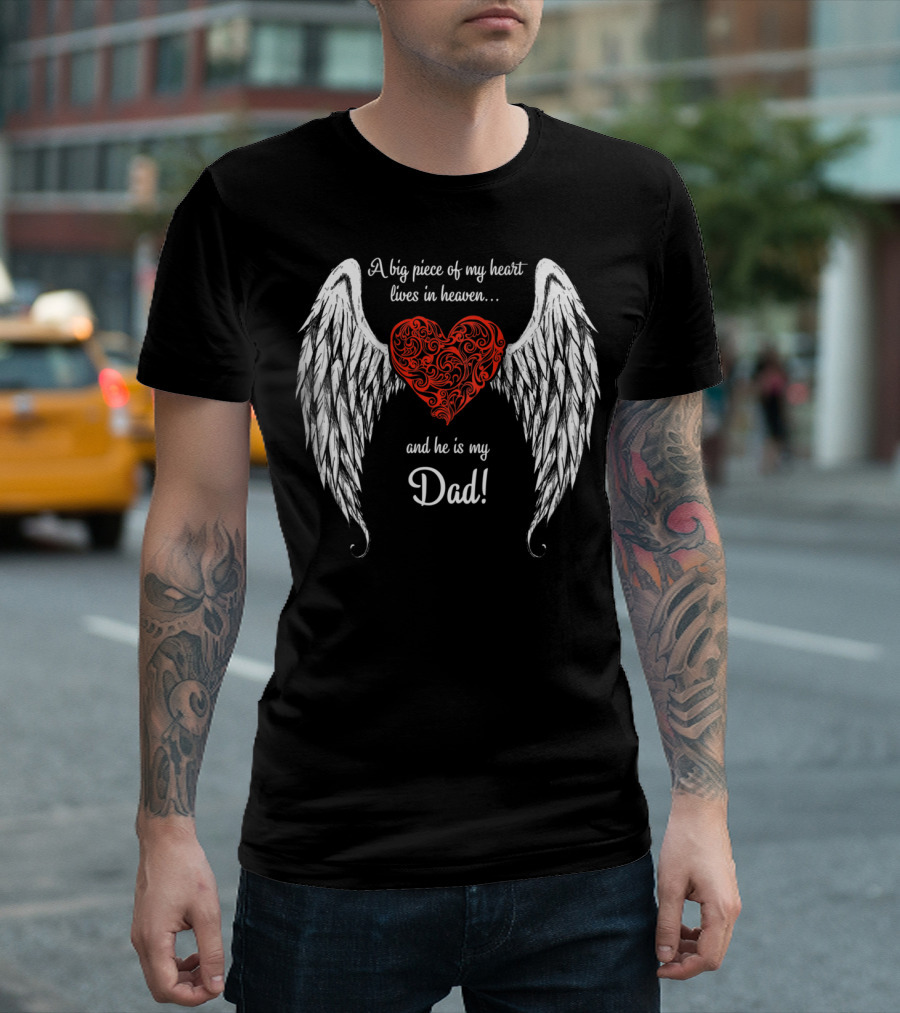 A Big Piece of My Heart Lives in Heaven and He Is My Dad with Angel Wings and Heart T-Shirt