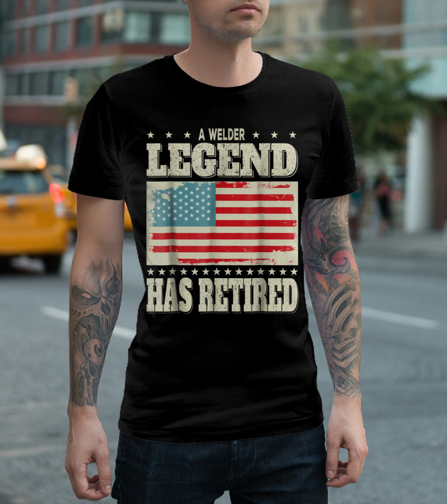 A Welder Legend Has Retired American Flag Dad Grandpa T-Shirt