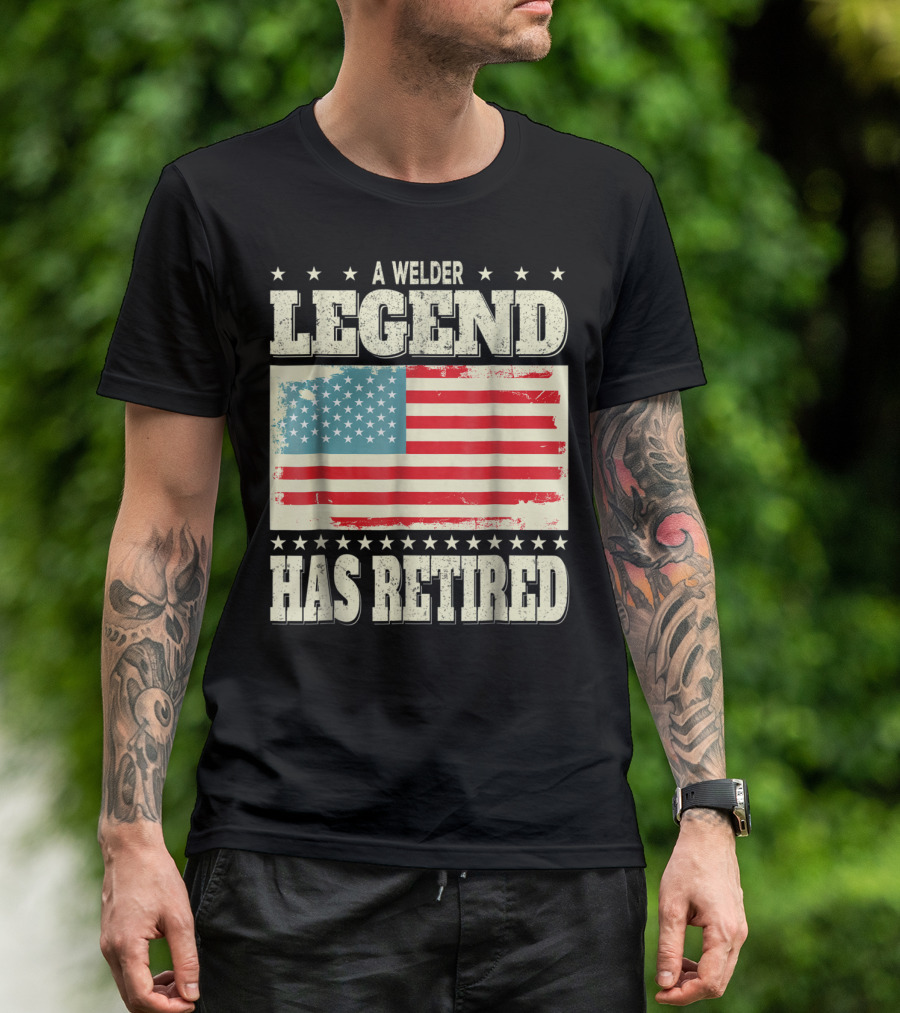 A Welder Legend Has Retired American Flag Dad Grandpa T-Shirt
