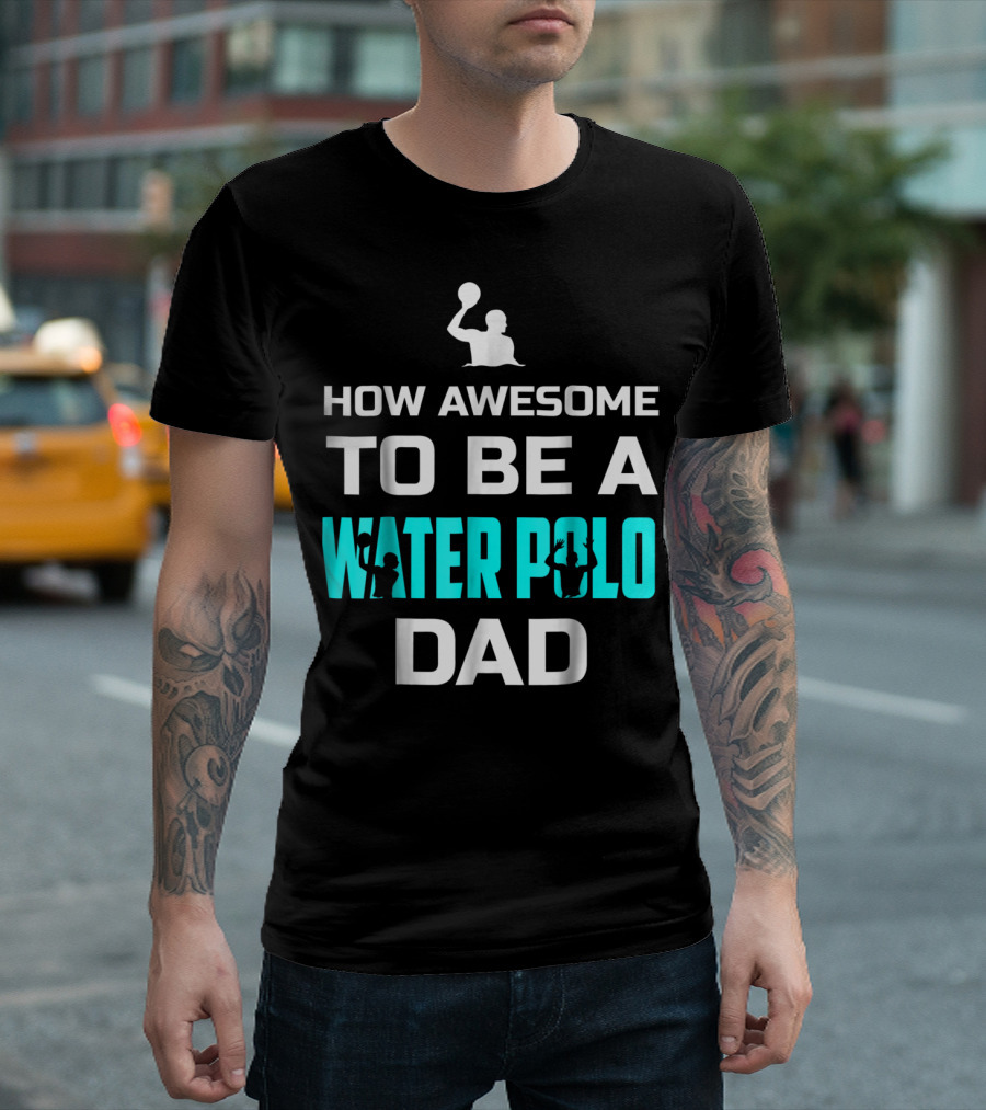 How Awesome To Be A Water Polo Dad T-Shirt