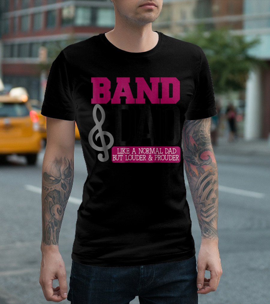 Band Dad Like a Normal Dad But Louder and Prouder T-Shirt