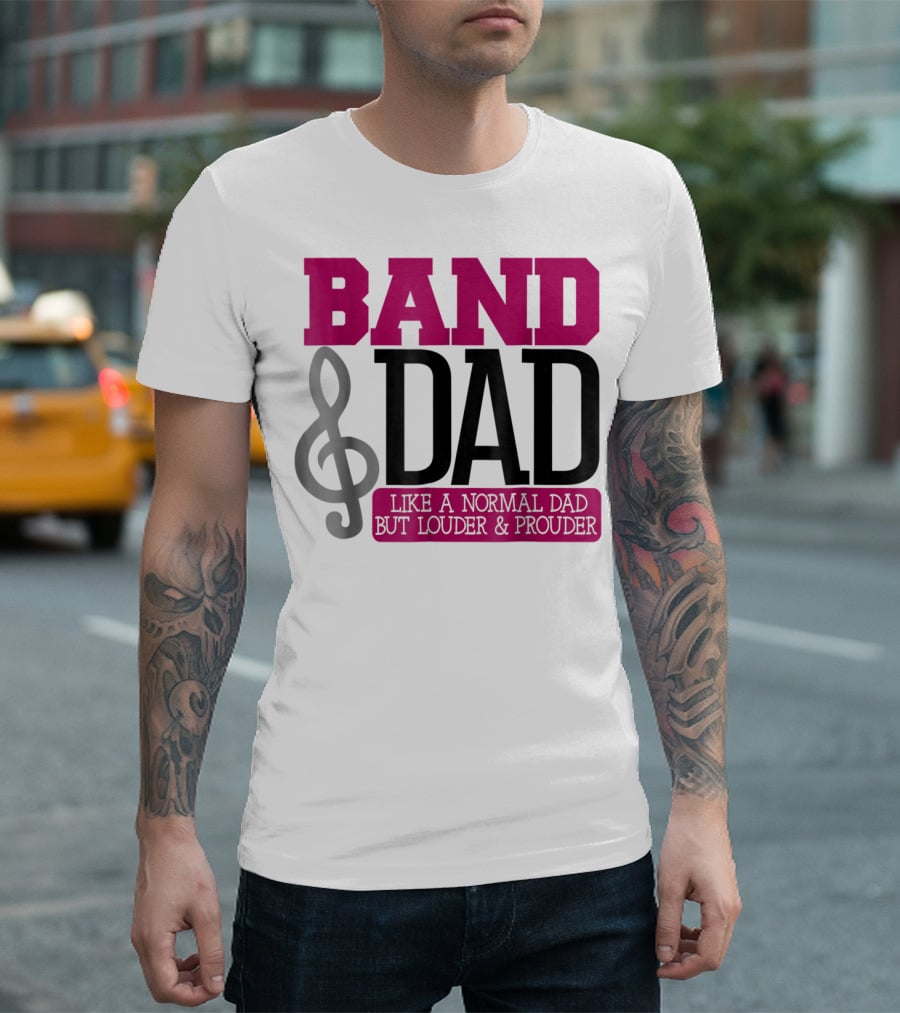 Band Dad Like a Normal Dad But Louder and Prouder T-Shirt