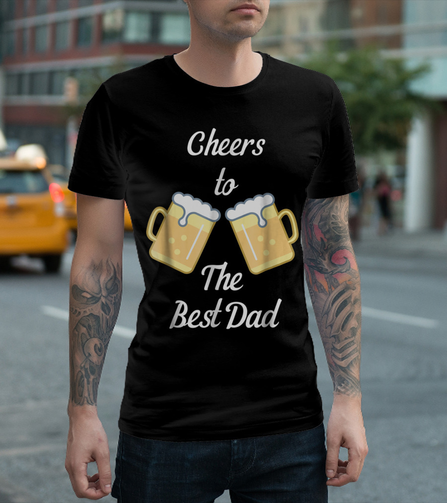 Cheers to the Best Dad Beer Mugs T-Shirt