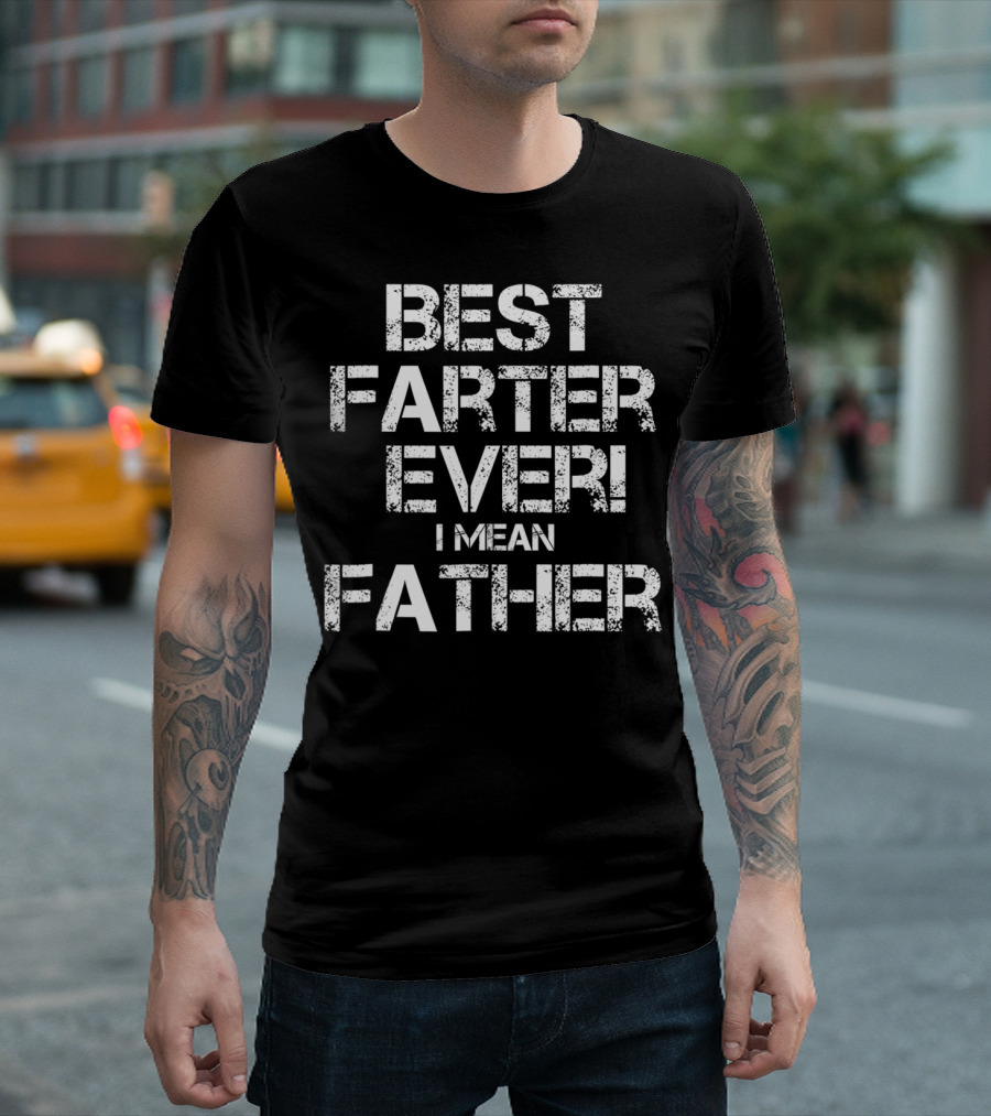 Best Farter Ever I Mean T-Shirt