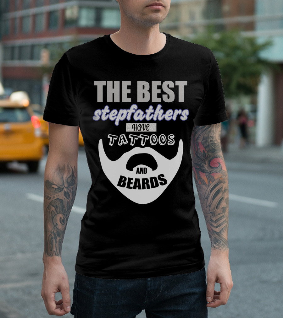 Best Stepfathers Have Tattoos and Beards T-Shirt
