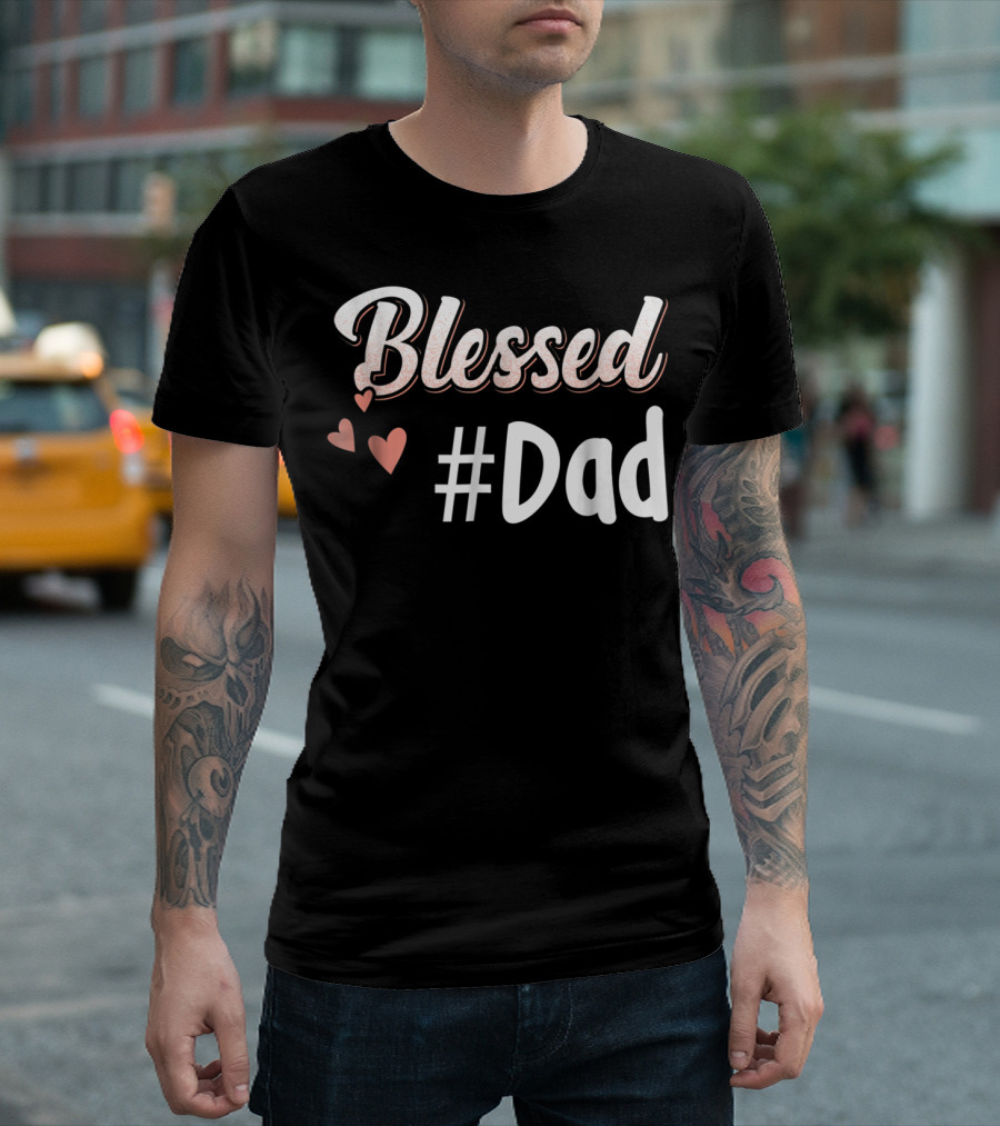 Blessed #Dad with Hearts T-Shirt