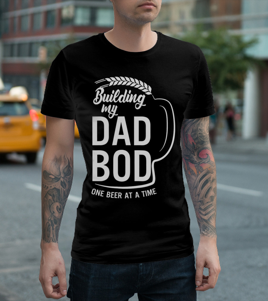 Building My Dad Bod One Beer At A Time T-Shirt
