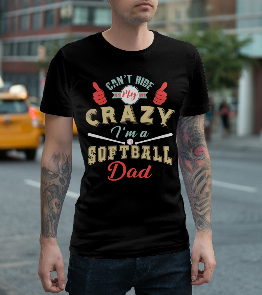 Can't Hide My Crazy I'm a Softball Dad T-Shirt
