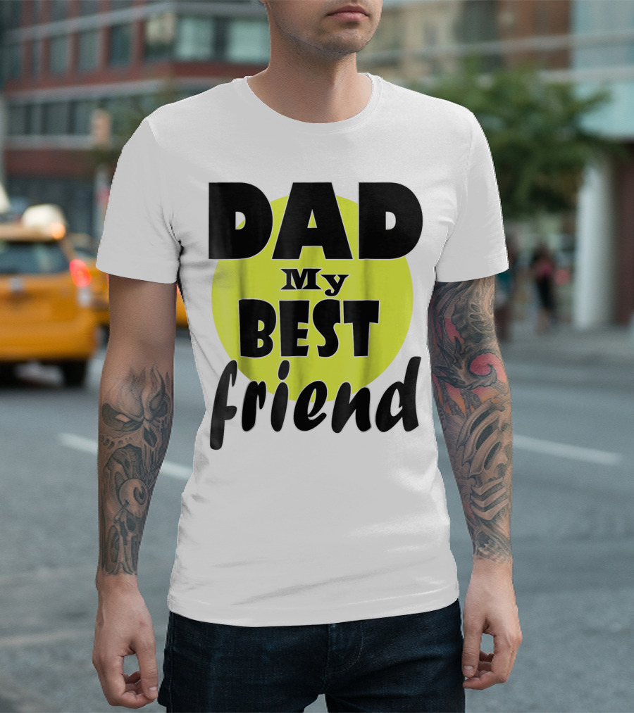 DAD My BEST friend T-Shirt
